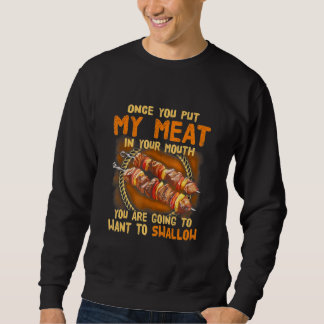 Sweatshirt once you put my meat in your mouth bbq camping
