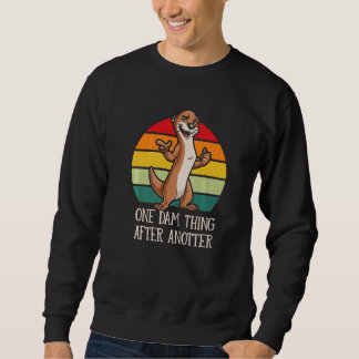 Sweatshirt One Dam Thing After Anotter  Otter  Humor