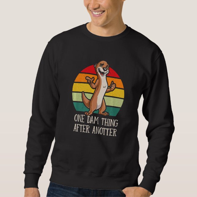 Sweatshirt One Dam Thing After Anotter  Otter  Humor (Devant)