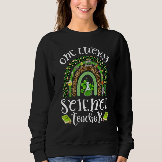 Sweatshirt One Lucky Science Teacher Leopard Rainbow St Patri (Devant)