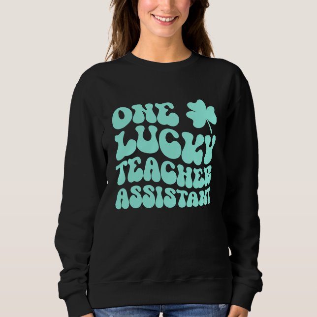 Sweatshirt One Lucky Teacher Assistant St Patrick's Day Teach (Devant)