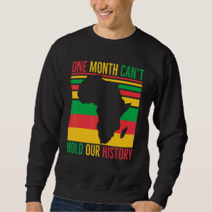 Sweatshirt One Month Can't Hold Our History African Black His