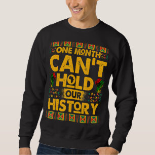 Sweatshirt One Month Can't Hold Our History African Black His