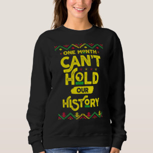 Sweatshirt One Month Can't Hold Our History African Black His