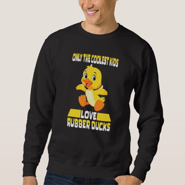 Sweatshirt Only The Coolest Kids Love Rubber Ducks Cute Rubbe (Devant)