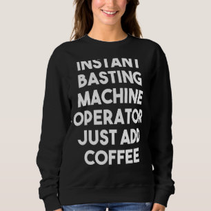Sweatshirt Opérateur de machine à basting instantanée juste a