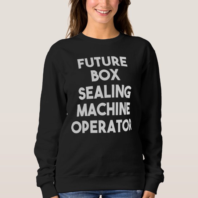 Sweatshirt Opérateur de machine de scellement de boîte future (Devant)