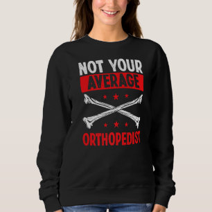 Sweatshirt Orthopédique Pas votre Orthopédiste moyen T physiq