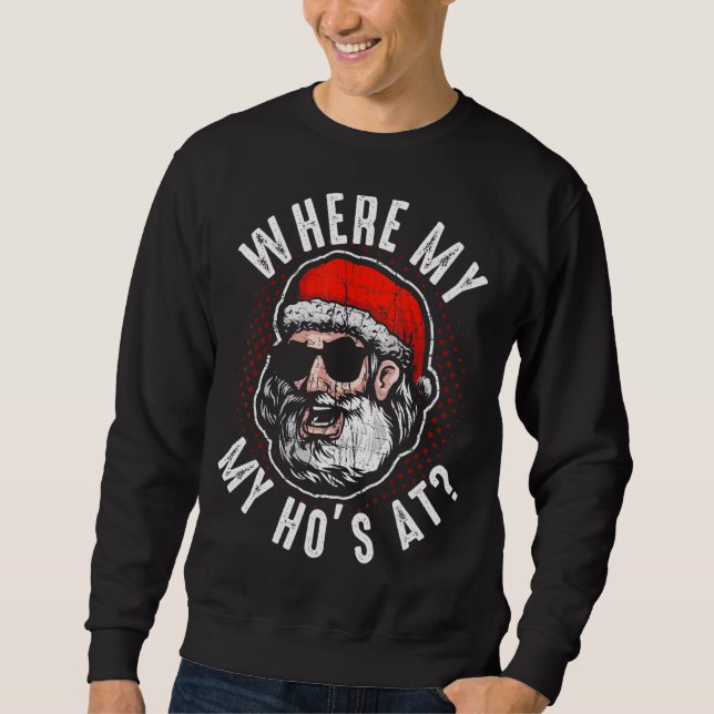Sweatshirt Où Mon Ho Est À Funny Santa Clause Partie de Noël (Devant)