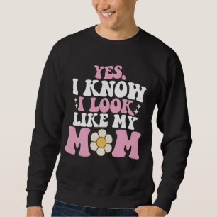 Sweatshirt Oui je sais que je ressemble à ma mère Bonne fête 