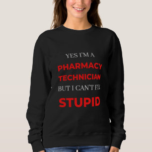 Sweatshirt Oui, je suis un technicien en pharmacie mais je ne