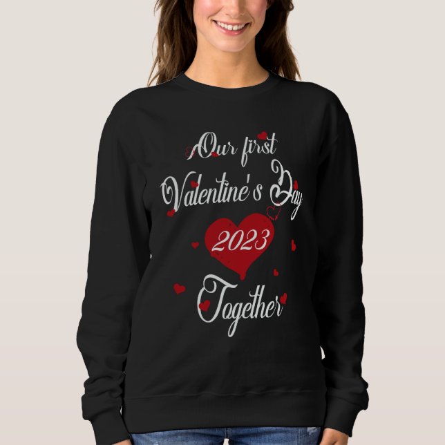 Sweatshirt Our First Valentines Day Together 2023 Matching Co (Devant)