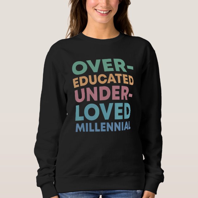 Sweatshirt Over Educated Under Loved Millennials Womens Right (Devant)