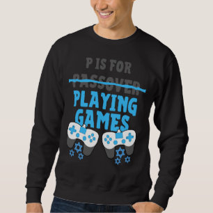 Sweatshirt P Est Pour Jouer Jeux Vidéo Pessah Pesach Funny