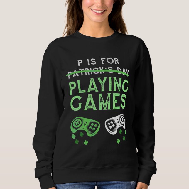 Sweatshirt P Est Pour Jouer Jour de la Saint Patrick Jeux Vid (Devant)