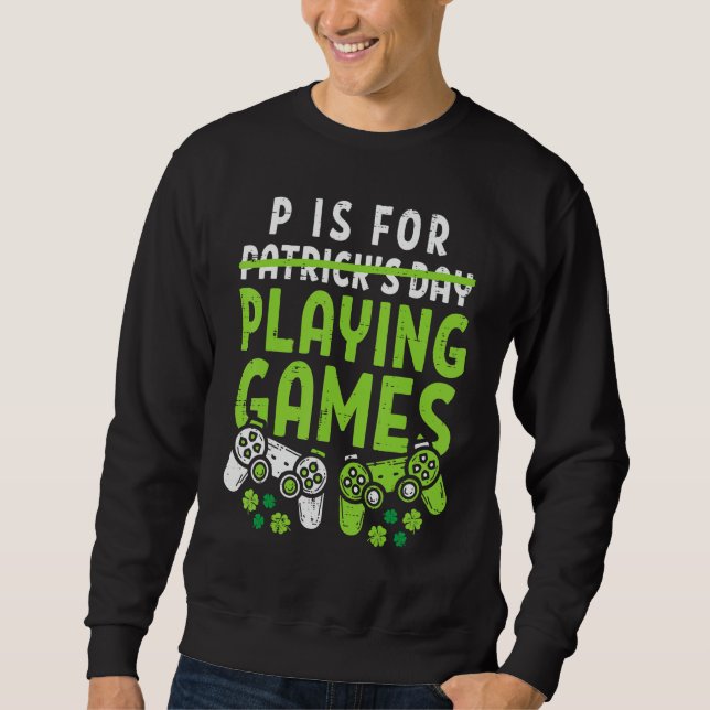 Sweatshirt P Is For Playing Video Games Boys St Patricks Day  (Devant)
