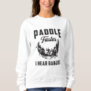 Sweatshirt Paddle Plus vite J'entends Banjos Canoë Bateau Bat