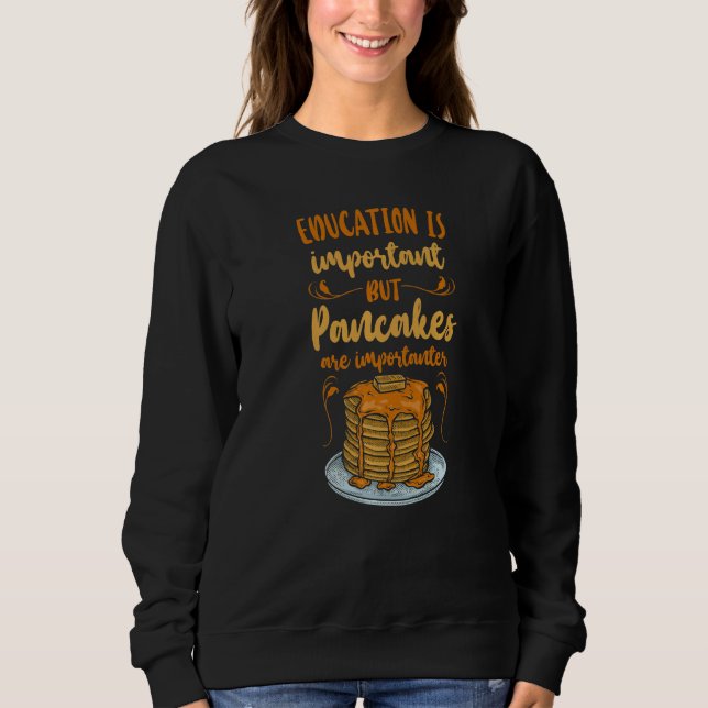 Sweatshirt Pancake  Kids Education Is Important But Pancakes  (Devant)