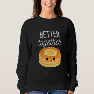 Sweatshirt Pancakes Better Together Pancake