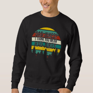 Sweatshirt Papa Blague Je Pense Que Tu Veux Dire Rad Blagues 