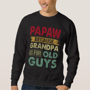 Sweatshirt Papaw parce que grand-père est pour les vieux gars