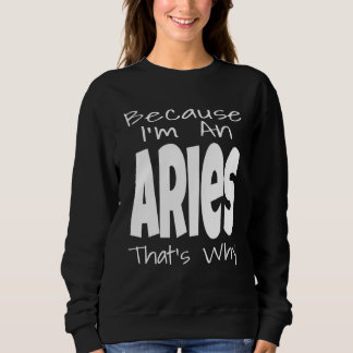 Sweatshirt Parce que je suis Bélier, c'est pourquoi Signe du