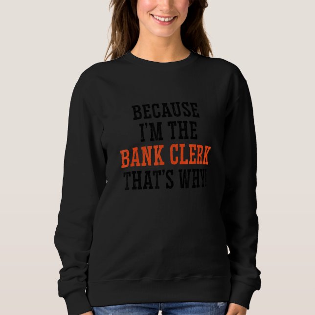 Sweatshirt Parce que je suis l'employé de banque, c'est pourq (Devant)