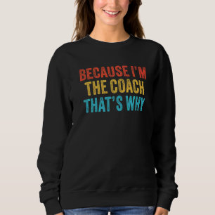 Sweatshirt Parce que je suis l'entraîneur C'est pourquoi l'en