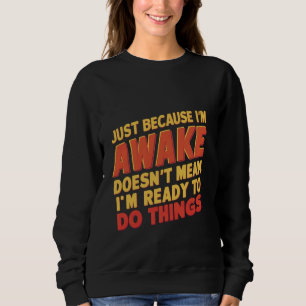 Sweatshirt Parce que je suis réveillé, ça ne veut pas dire qu