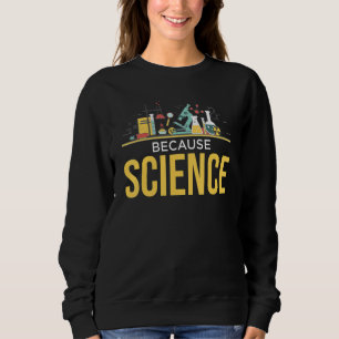 Sweatshirt Parce que Science Lab expérimentation physique Bio