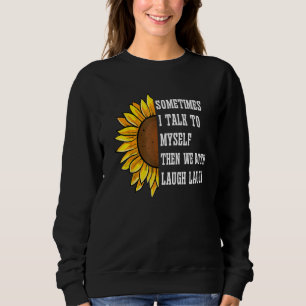 Sweatshirt Parfois je me parle à moi-même puis nous rions tou