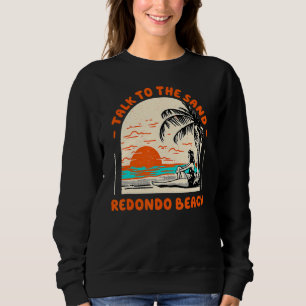 Sweatshirt Parlez Au Sand Redondo Beach Ocean California Be