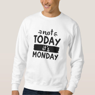 Sweatshirt Pas aujourd'hui C'est lundi