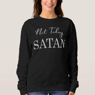 Sweatshirt Pas Aujourd'Hui Satan Christian Dit Citation