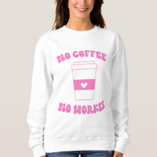 Sweatshirt Pas de café Pas de Workee Funny mignon rose Retro