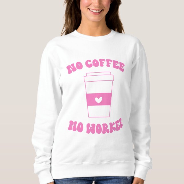 Sweatshirt Pas de café Pas de Workee Funny mignon rose Retro (Devant)