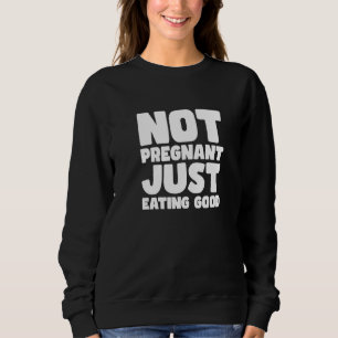 SWEATSHIRT PAS ENCEINTE, JE MANGE JUSTE BIEN