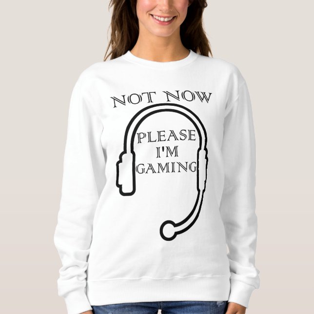 Sweatshirt Pas maintenant S'il vous plaît je suis Jeu - Funny (Devant)
