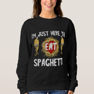 Sweatshirt Pâtes Italiennes Je Suis Juste Ici Pour Manger Spa