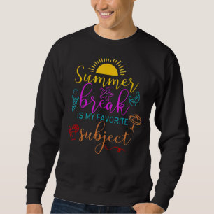Sweatshirt Pause Été Enseignant Est Mon Sujet Préféré Dernier