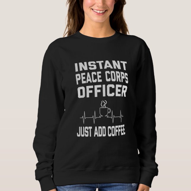 Sweatshirt Peace Corps Officer Coffee Lover - Coffee Humor Fu (Devant)