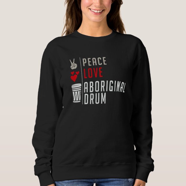 Sweatshirt Peace Love Aboriginal Drum Instrument Aboriginal D (Devant)