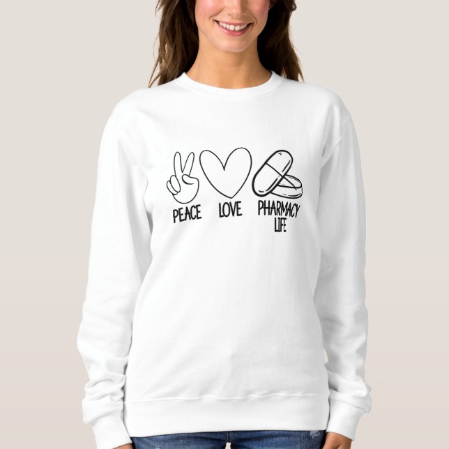 Sweatshirt Peace Love Pharmacy Life Tech Pharmacist Medicine (Devant)