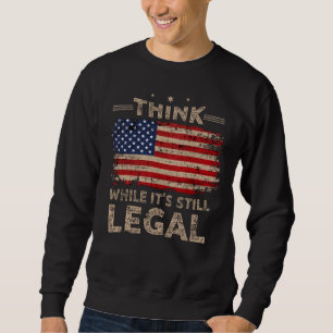 Sweatshirt Pensez pendant qu'il est encore des hommes légaux