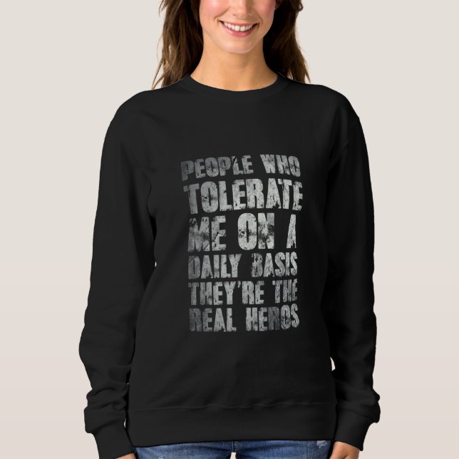 Sweatshirt People Who Tolerate Me On A Daily Basis Theyre Rea (Devant)