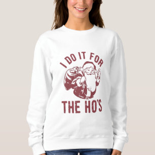Sweatshirt Père Noël de Noël grossier Je le fais pour les Ho'
