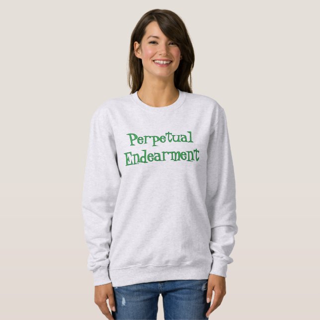 Sweatshirt Perpetual Endearment T-Shirt (Devant entier)