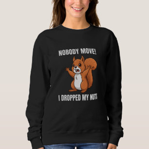 Sweatshirt Personne ne bouge j'ai laissé tomber mes noix Écur