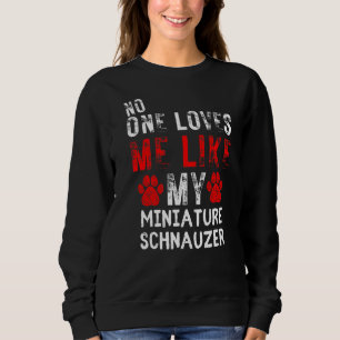 Sweatshirt Personne Ne M'Aime Comme Mon Chien Schnauzer Minia