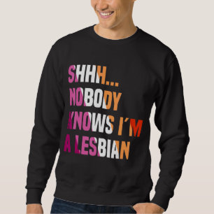 Sweatshirt Personne ne sait que je suis une lesbienne gay Lgb